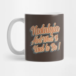 Nostalgia aint what it used to be Mug